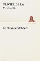 Couverture du livre « Le chevalier delibere » de Olivier De La Marche aux éditions Tredition