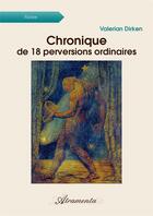 Couverture du livre « Chronique de 18 perversions ordinaires » de Dirken Valerian aux éditions Atramenta