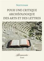 Couverture du livre « Pour une critique archéologique des arts et des lettres » de Ngetcham aux éditions Atramenta