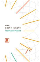 Couverture du livre « Islam, la part de l'universel ; kawniyyat al-Islam » de Abdelwahab Meddeb aux éditions En Toutes Lettres