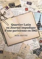 Couverture du livre « Quartier latin ou journal impudique d'une parisienne en 1965 » de Malik Brouri aux éditions Baudelaire