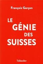 Couverture du livre « Le génie des Suisses » de Francois Garcon aux éditions Tallandier