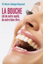 Couverture du livre « La bouche : clé de notre santé, de notre bien-être » de Marie-Solange Raymond aux éditions Librinova