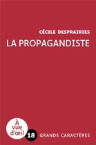 Couverture du livre « La propagandiste » de Cecile Desprairies aux éditions A Vue D'oeil