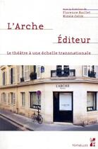 Couverture du livre « L'Arche éditeur ; le théâtre à une échelle transnationale » de Florence Baillet et Nicole Colin aux éditions Pu De Provence