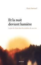 Couverture du livre « Et la nuit devient lumière : la joie du Christ dans les ténèbres de nos vies » de Samuel Lauras aux éditions Artege