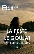 Couverture du livre « La peste et le goujat et autres nouvelles » de Benedicte Brault aux éditions Le Lys Bleu