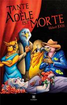Couverture du livre « Tante Adèle est morte » de Hubert Joos aux éditions Le Lys Bleu