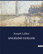 Couverture du livre « ANGÉLINE GUILLOU » de Joseph Lallier aux éditions Culturea