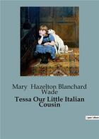 Couverture du livre « Tessa our little italian cousin » de Hazelton Blanchard W aux éditions Culturea