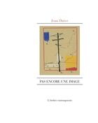 Couverture du livre « Pas encore une image » de Jean Daive aux éditions Atelier Contemporain