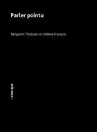 Couverture du livre « Parler pointu » de Benjamin Tholozan et Helene Francois aux éditions Esse Que