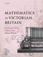 Couverture du livre « Mathematics in Victorian Britain » de Raymond Flood aux éditions Oup Oxford