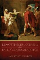 Couverture du livre « Demosthenes of athens and the fall of classical greece » de Worthington Ian aux éditions Editions Racine