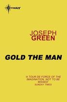 Couverture du livre « Gold the Man » de Green Joseph aux éditions Orion Digital