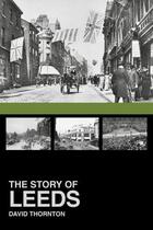 Couverture du livre « The Story of Leeds » de Thornton David aux éditions History Press Digital