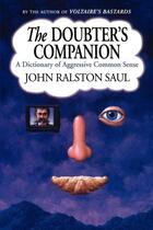Couverture du livre « The doubter's companion ; a dictionary of aggressive common sense » de John Ralston Saul aux éditions Free Press