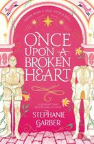 Couverture du livre « ONCE UPON A BROKEN HEART ; ONCE UPON A BROKEN HEART 1 » de Stephanie Garber aux éditions Hachette