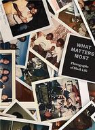 Couverture du livre « What matters most: photographs of black life » de Fred Moten et Stefano Harney et Zun Lee et Sophie Hackett et Dawn Martin aux éditions Dap Artbook