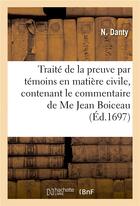 Couverture du livre « Traite de la preuve par temoins en matiere civile, contenant le commentaire de me jean boiceau » de Danty aux éditions Hachette Bnf