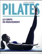 Couverture du livre « Pilates ; le corps en mouvement » de Alycea Ungaro aux éditions Hachette Pratique