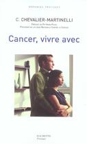 Couverture du livre « Cancer, Vivre Avec » de Chantal Chevalier-Martinelli aux éditions Hachette Pratique