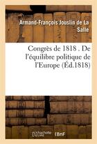 Couverture du livre « Congres de 1818 . de l'equilibre politique de l'europe » de Jouslin De La Salle aux éditions Hachette Bnf