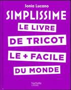 Couverture du livre « Simplissime : le livre de tricot le + facile du monde » de Sonia Lucano aux éditions Hachette Pratique