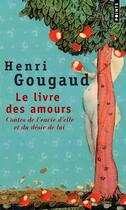 Couverture du livre « Le livre des amours ; contes de l'envie d'elle et du désir de lui » de Henri Gougaud aux éditions Points