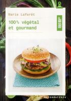 Couverture du livre « 100% végétal et gourmand » de Marie Laforet aux éditions Alternatives