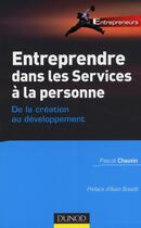 Couverture du livre « Entreprendre dans les services à la personne ; de la création au développement » de Pascal Chauvin aux éditions Dunod