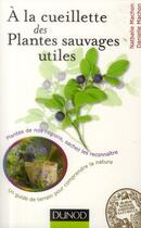 Couverture du livre « À la cueillette des plantes sauvages utiles » de Nathalie Machon et Danielle Machon aux éditions Dunod