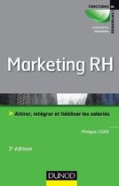 Couverture du livre « Marketing RH ; attirer, intégrer et fidéliser les salariés (3e édition) » de Philippe Liger aux éditions Dunod