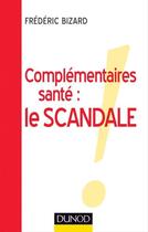 Couverture du livre « Complémentaires santé : le scandale » de Frederic Bizard aux éditions Dunod