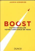 Couverture du livre « Boost ; faites décoller votre confiance en vous » de Jasmin Kirkbride aux éditions Dunod