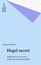 Couverture du livre « Hegel secret » de Jacques D' Hondt aux éditions Puf