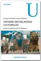 Couverture du livre « Histoire des relations culturelles dans le monde contemporain » de Laurent Martin et Francois Chaubet aux éditions Armand Colin