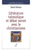 Couverture du livre « Littérature talmudique et débat secret avec le christianisme » de David Brezis aux éditions Cerf