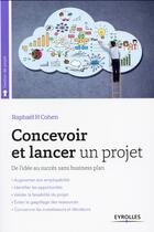 Couverture du livre « Concevoir et lancer un projet ; de l'idée au succès sans business plan (2e édition) » de Raphael Cohen aux éditions Eyrolles