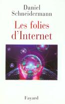 Couverture du livre « Les folies d'Internet » de Daniel Schneidermann aux éditions Fayard