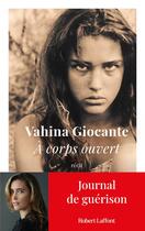Couverture du livre « À corps ouvert : Journal de guérison » de Vahina Giocante aux éditions Robert Laffont