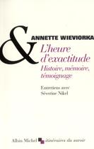 Couverture du livre « L'heure d'exactitude ; histoire, mémoire, témoignage » de Annette Wieviorka et Severine Nikel aux éditions Albin Michel