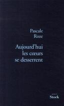 Couverture du livre « Aujourd'hui, les coeurs se desserrent » de Pascale Roze aux éditions Stock