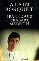 Couverture du livre « Jean-louis trabart, medecin » de Alain Bosquet aux éditions Grasset