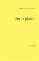 Couverture du livre « Sur le plaisir » de Bernard Grasset aux éditions Grasset Et Fasquelle