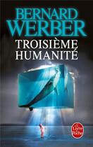 Couverture du livre « Troisième humanité » de Bernard Werber aux éditions Le Livre De Poche