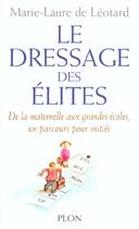 Couverture du livre « Le Dressage Des Elites De Maternelle Aux Grandes Ecoles Parcours Pour Initier » de Marie-Laure De Leotard aux éditions Plon