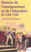 Couverture du livre « Histoire de l'enseignement et de l'éducation Tome 3 ; 1789-1930 » de Francoise Mayeur aux éditions Tempus/perrin