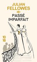 Couverture du livre « Passé imparfait » de Julian Fellowes aux éditions 10/18