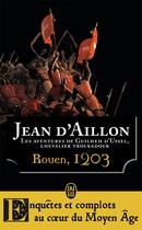 Couverture du livre « Les aventures de Guilhem d'Ussel, chevalier troubadour Tome 6 : Rouen, 1203 » de Jean D' Aillon aux éditions J'ai Lu